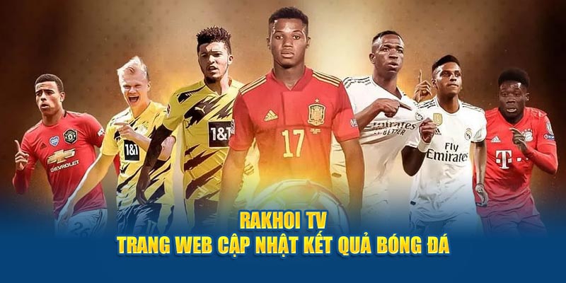 Rakhoi TV – Trang web cung cấp kết quả bóng đá 